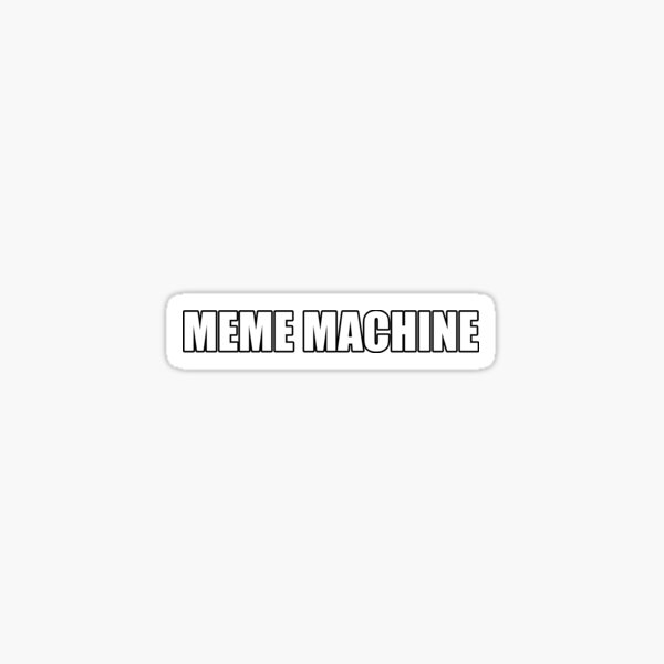 Meme Machine Stickers Redbubble