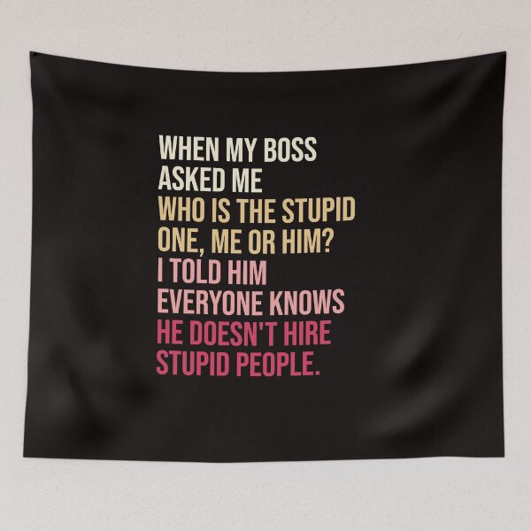 Item preview, When my boss asked me who is the stupid one, me or him designed and sold by amrmab.