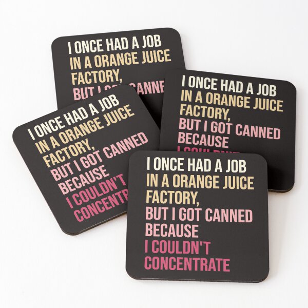 Item preview, I once had a job in a orange juice factory, but I got canned because I couldn't concentrate. designed and sold by amrmab.