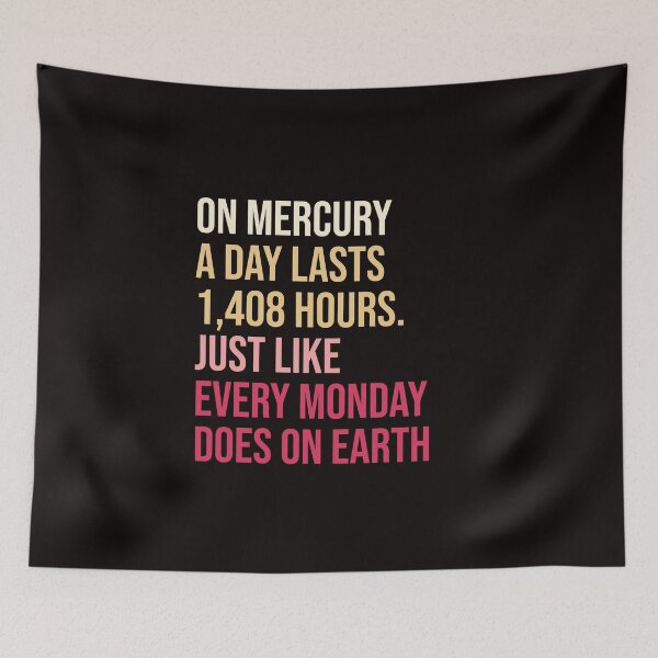 Item preview, On Mercury a day lasts 1,408 hours. Just like every Monday does on Earth. designed and sold by amrmab.