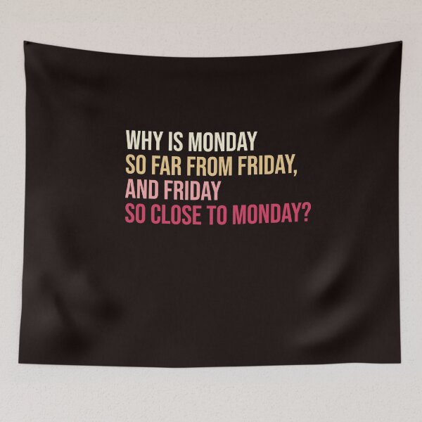 Item preview, Why is Monday so far from Friday, and Friday so close to Monday? designed and sold by amrmab.