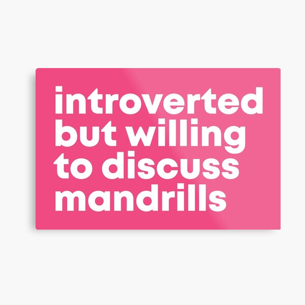 Introverted but willing to discuss Mandrills for Women Metal Print