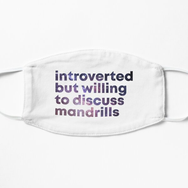 Introverted but willing to discuss Mandrills Mask