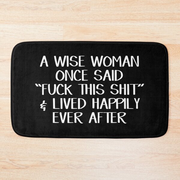 Item preview, A Wise Woman Once Said Fuck This Shit And She Lived Happily Ever After designed and sold by Charles Brian.