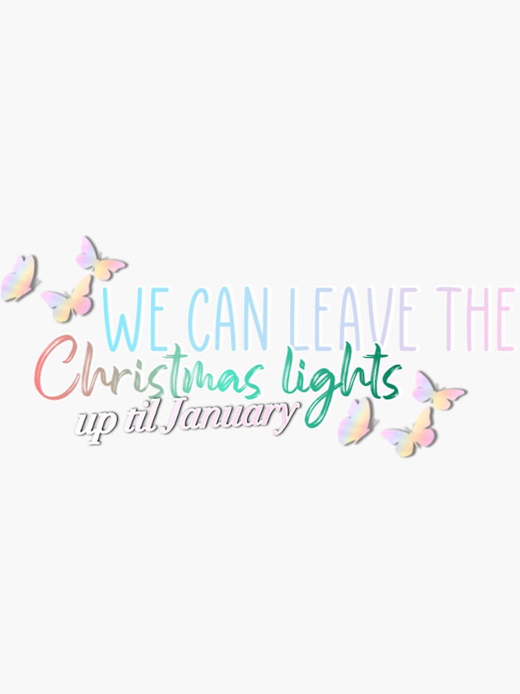 We can leave the Christmas lights up til January’ lyric design