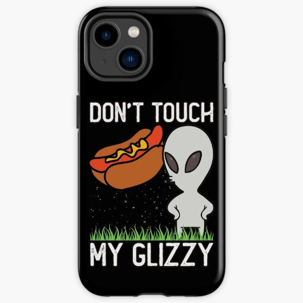 Don t Touch My Glizzy Funny Glizzy Gladiator Alien