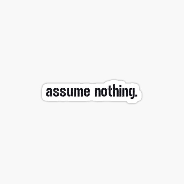 Assume Nothing. Sticker