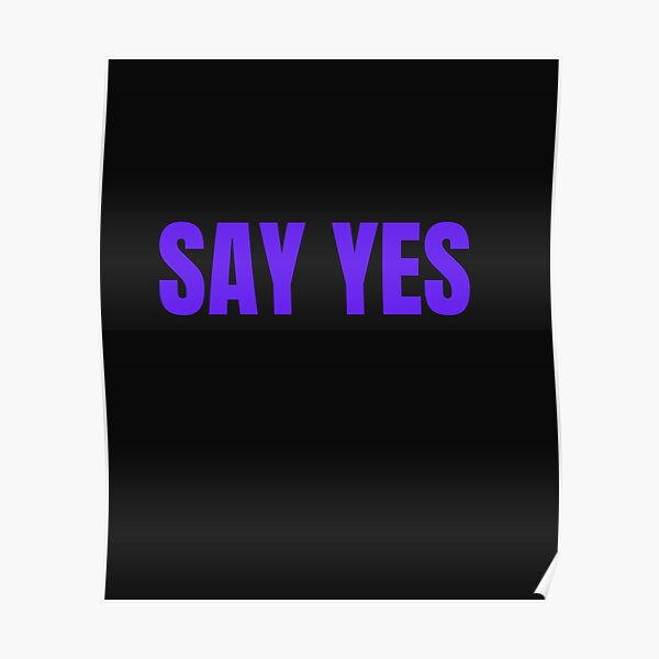 "YES THEORY,SAY YES" Poster for Sale by Sharon111 Redbubble