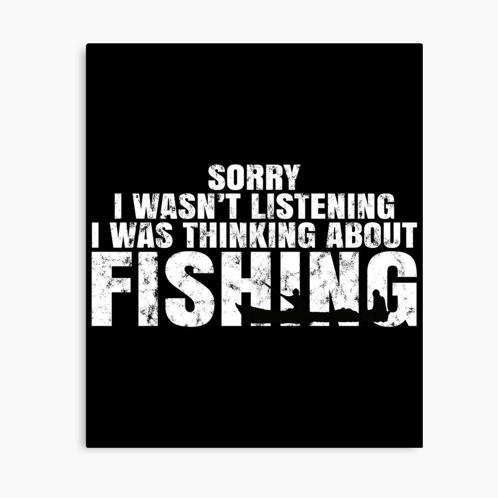 Carp fishing sorry I wasn't listening I was thinking about T-Shirt