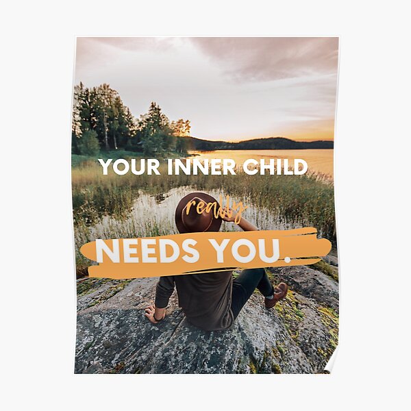 Your inner child needs YOU Poster