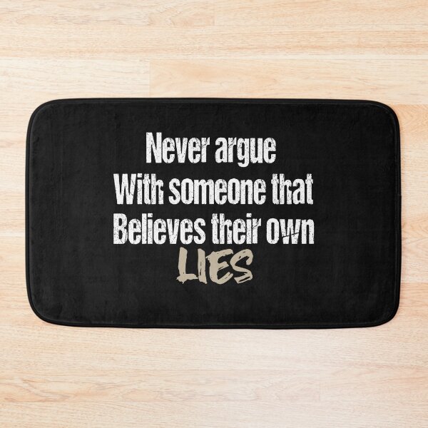 Item preview, Never Argue with Someone That Believes Their Own Lies designed and sold by lmyer.