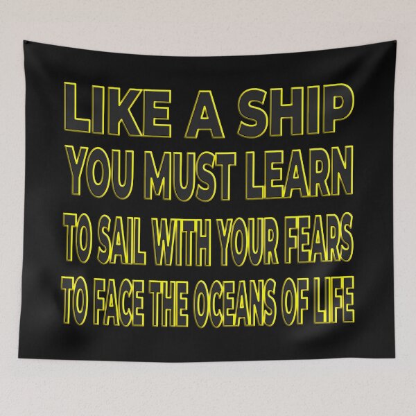 Item preview, LIKE A SHIP YOU MUST LEARN TO SAIL WITH YOUR FEARS designed and sold by Ralek.