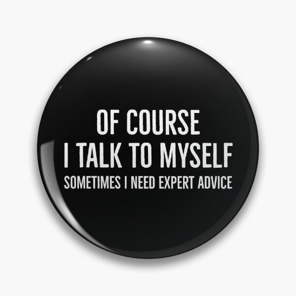 Item preview, of Course I Talk to Myself Sometimes I Need Expert Advice designed and sold by evokearo.