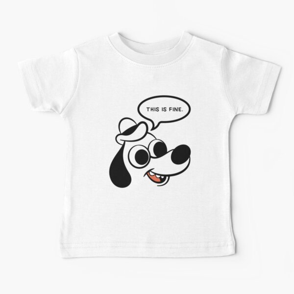 This is fine , this is fine meme , this is fine for us , Baby T-Shirt