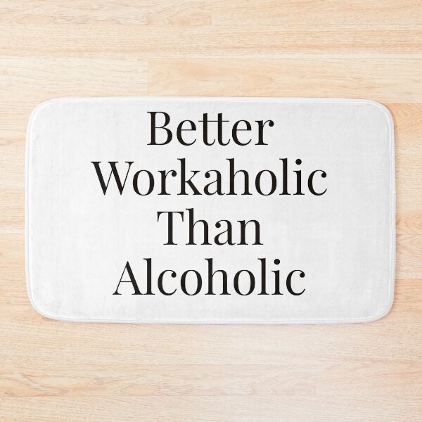 Item preview, Better Workaholic Than Alcoholic designed and sold by Ayadsan.
