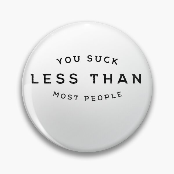 Item preview, You Suck Less Than Most People designed and sold by Primotees.
