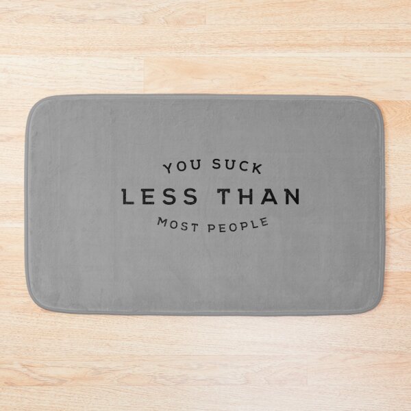 Item preview, You Suck Less Than Most People designed and sold by Primotees.