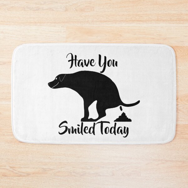 Item preview, Have You Smiled Today Pooping Dog designed and sold by Willyboy16.