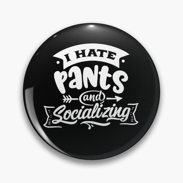 Item preview, I Hate Pants And Socializing Funny Anti-Social  designed and sold by Tatt-Hooligans.