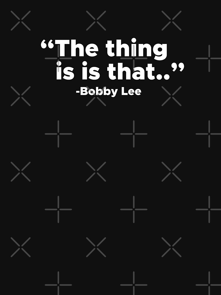 The Thing Is Is That