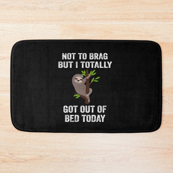 Item preview, Cute Sloth Not To Brag But I Totally Got Out Of Bed Today  designed and sold by silverhexagon.