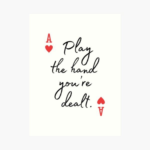 Play With The Cards You Re Dealt Art Print By Russell7lee Redbubble