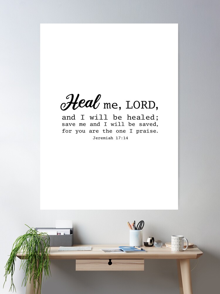 Heal me, LORD, and I will be healed; Jeremiah 17:14 | Poster