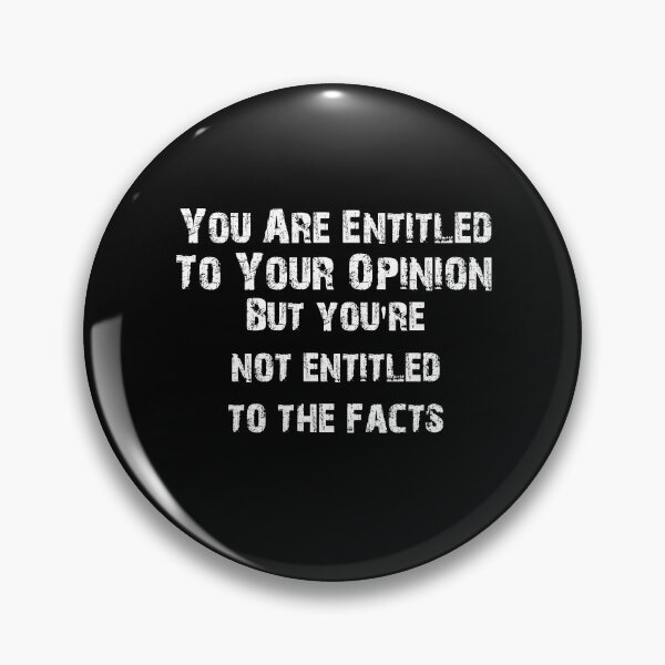 Item preview, You Are Entitled To Your Opinion But You're Not Entitled To The Facts  designed and sold by Akmloza.
