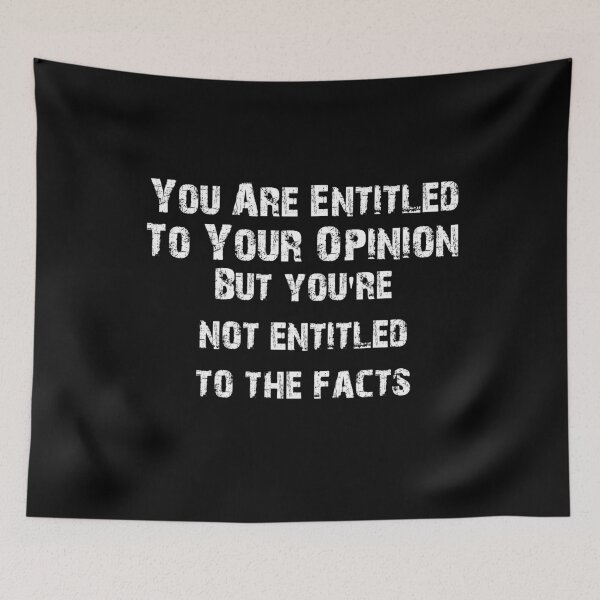 Item preview, You Are Entitled To Your Opinion But You're Not Entitled To The Facts  designed and sold by Akmloza.