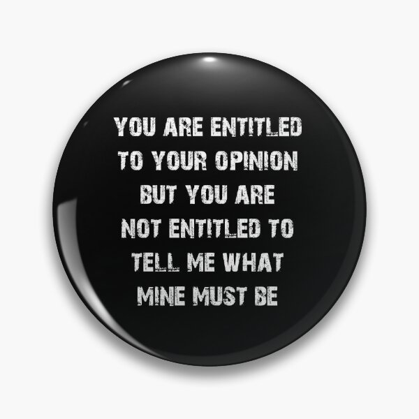 Item preview, You Are Entitled To Your Opinion But You Are Not Entitled To Tell Me What Mine Must Be designed and sold by Akmloza.