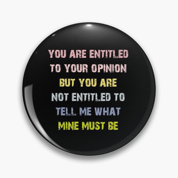 Item preview, You Are Entitled To Your Opinion But You Are Not Entitled To Tell Me What Mine Must Be designed and sold by Akmloza.