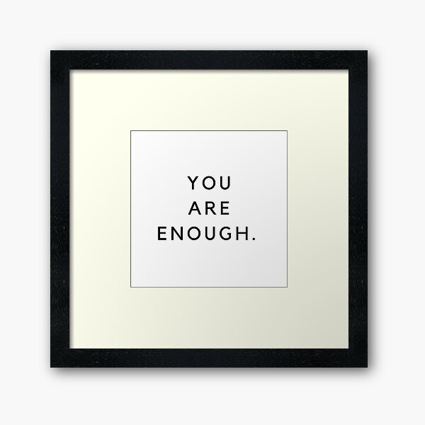 You. Are. Enough. Framed Art Print