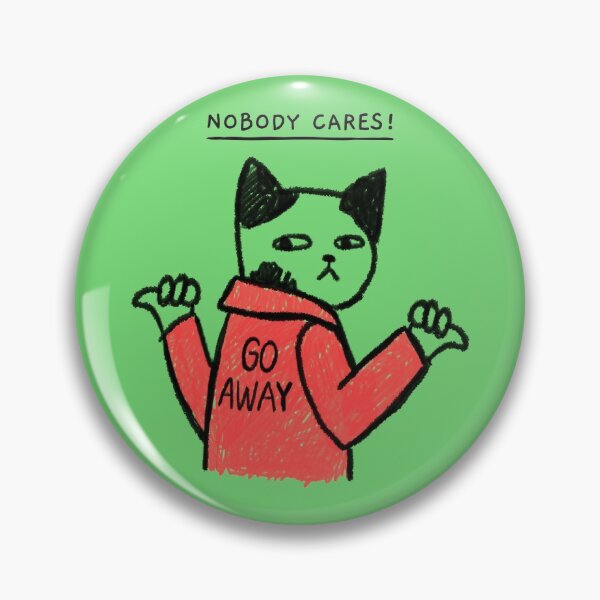 Item preview, NOBODY CARES! GO AWAY designed and sold by Artistpirate 10.