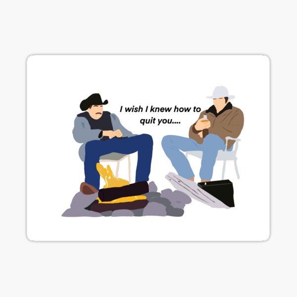 I wish I knew how to quit you.... Sticker