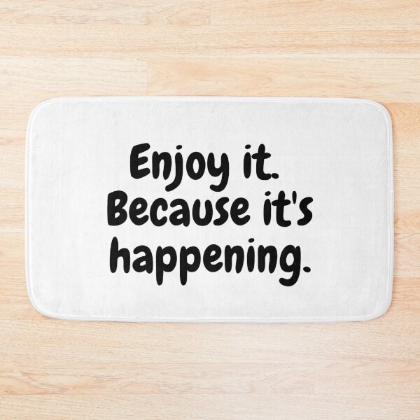 Item preview, Enjoy it. Because its happening. designed and sold by simplysharon.