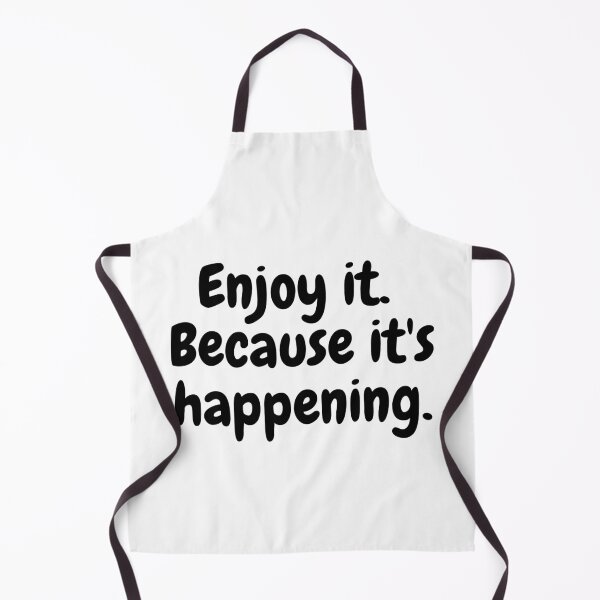 Item preview, Enjoy it. Because its happening. designed and sold by simplysharon.