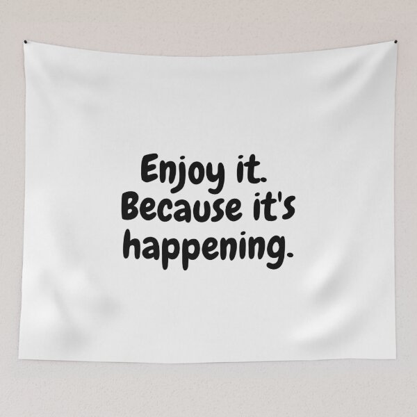 Item preview, Enjoy it. Because its happening. designed and sold by simplysharon.