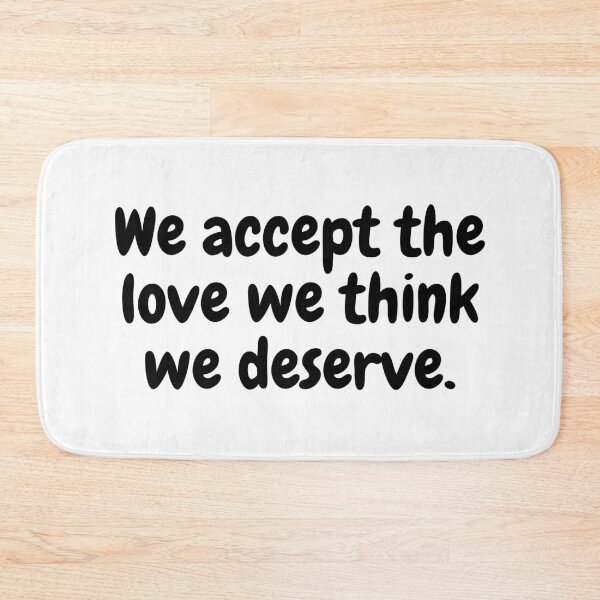 Item preview, We accept the love we think we deserve. designed and sold by simplysharon.