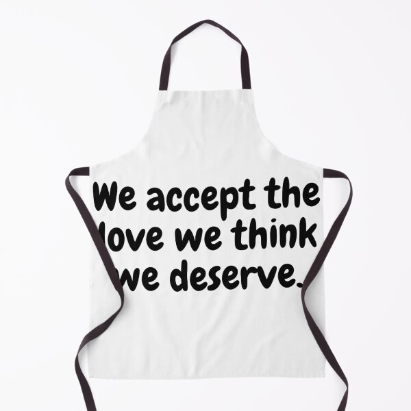 Item preview, We accept the love we think we deserve. designed and sold by simplysharon.