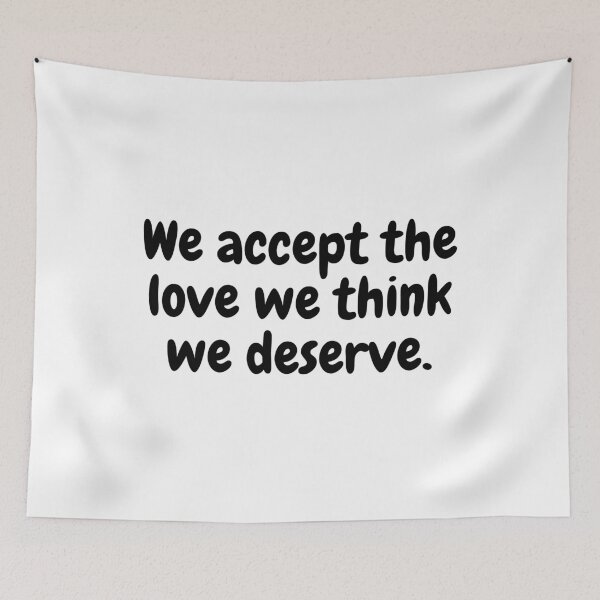 Item preview, We accept the love we think we deserve. designed and sold by simplysharon.