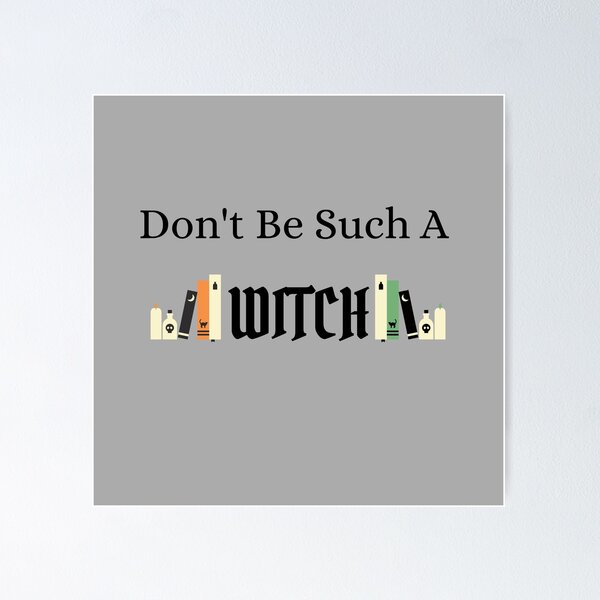 Item preview, Don't Be Such A Witch designed and sold by VanHollowStudio.