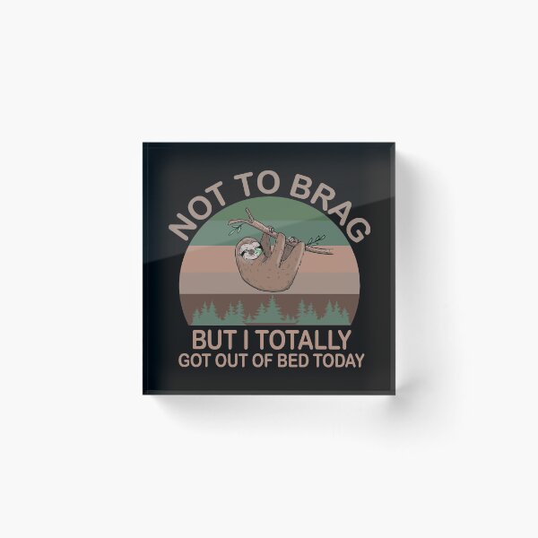 Item preview, Not To Brag But I Totally Got Out Of Bed Today designed and sold by MousaObaid.