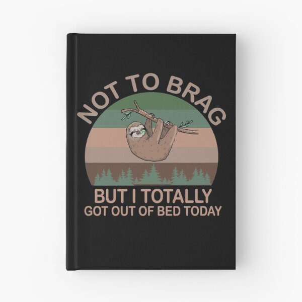 Item preview, Not To Brag But I Totally Got Out Of Bed Today designed and sold by MousaObaid.