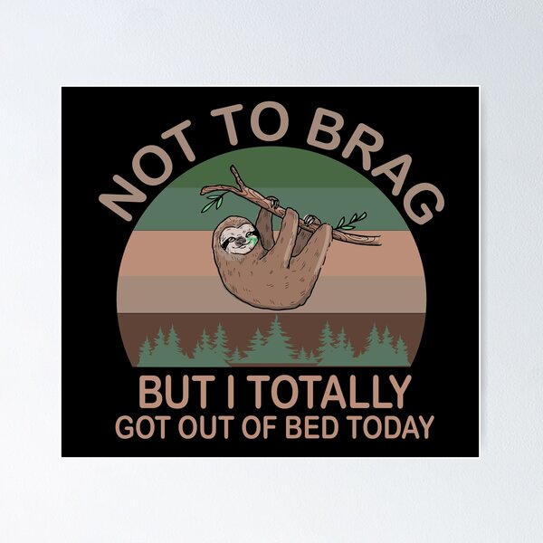 Item preview, Not To Brag But I Totally Got Out Of Bed Today designed and sold by MousaObaid.