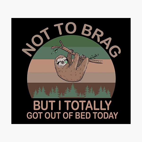 Item preview, Not To Brag But I Totally Got Out Of Bed Today designed and sold by MousaObaid.