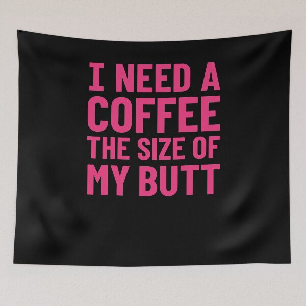 Item preview, I need a coffee the size of my butt designed and sold by Zagach Letters.