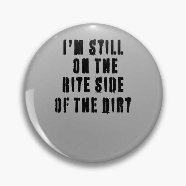 Item preview, I'm Still On The Rite Side Of The Dirt - Great Gift Quote - Black Lettering Design designed and sold by Richard529.
