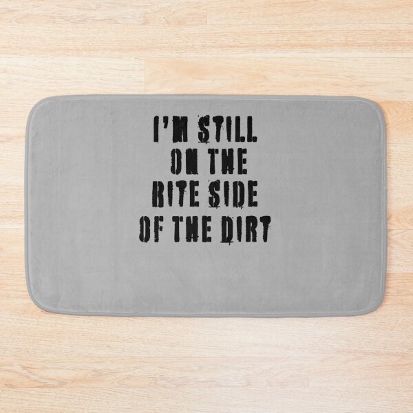 Item preview, I'm Still On The Rite Side Of The Dirt - Great Gift Quote - Black Lettering Design designed and sold by Richard529.