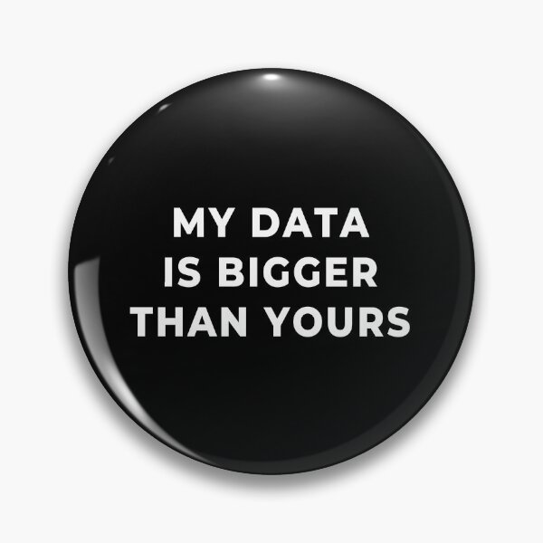 Item preview, My Data Is Bigger Than Yours, big data joke for data scientists designed and sold by plumpjose.