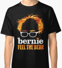 Flaming Bernie Shirt / Feel The Bern Shirt and Fundraising Gear Classic T-Shirt